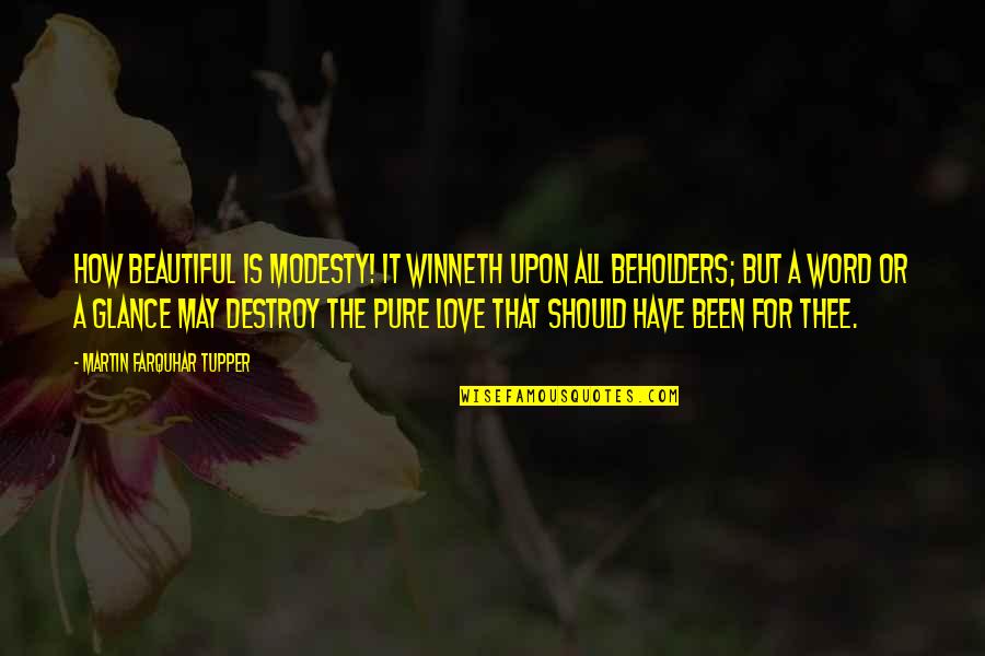 How I Love Thee Quotes By Martin Farquhar Tupper: How beautiful is modesty! It winneth upon all How I Love Thee Quotes By Martin Farquhar Tupper: How beautiful is modesty! It winneth upon all