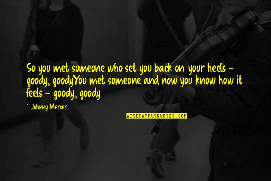 How I Met You Quotes By Johnny Mercer: So you met someone who set you back