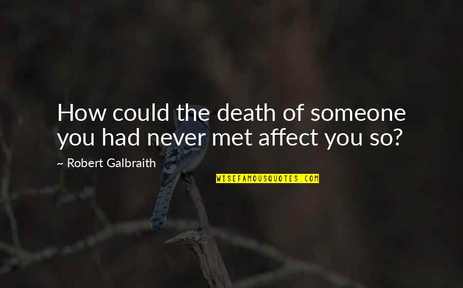 How I Met You Quotes By Robert Galbraith: How could the death of someone you had