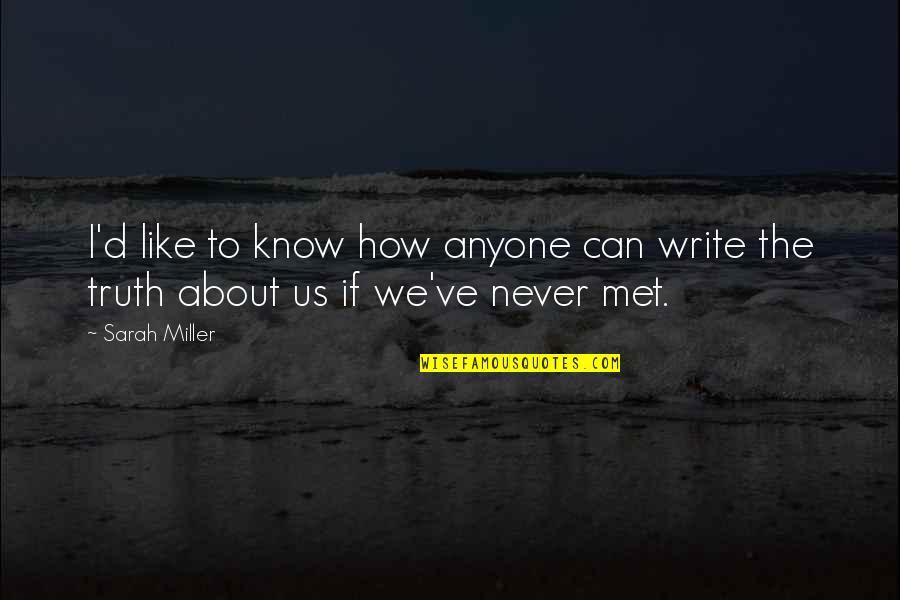 How I Met You Quotes By Sarah Miller: I'd like to know how anyone can write