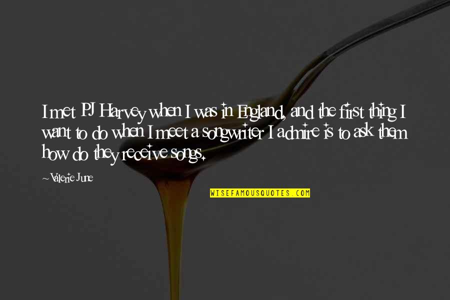 How I Met You Quotes By Valerie June: I met PJ Harvey when I was in