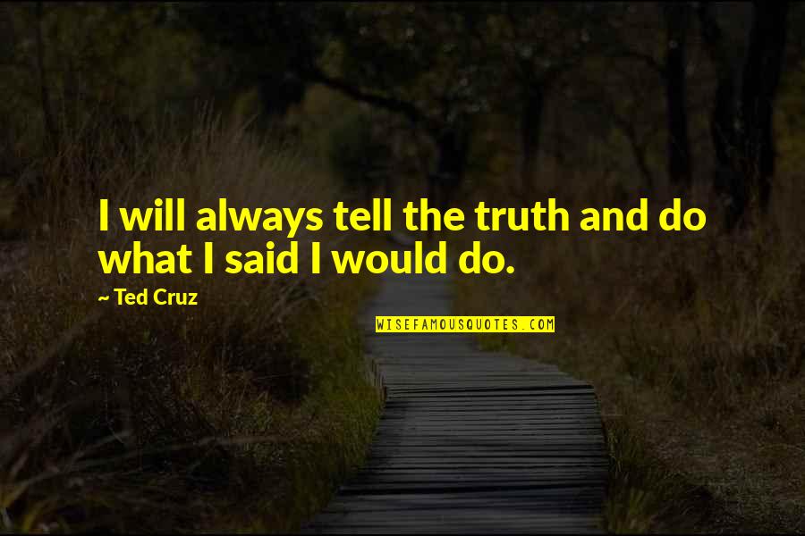 How I Met Your Mother Birthday Quotes By Ted Cruz: I will always tell the truth and do