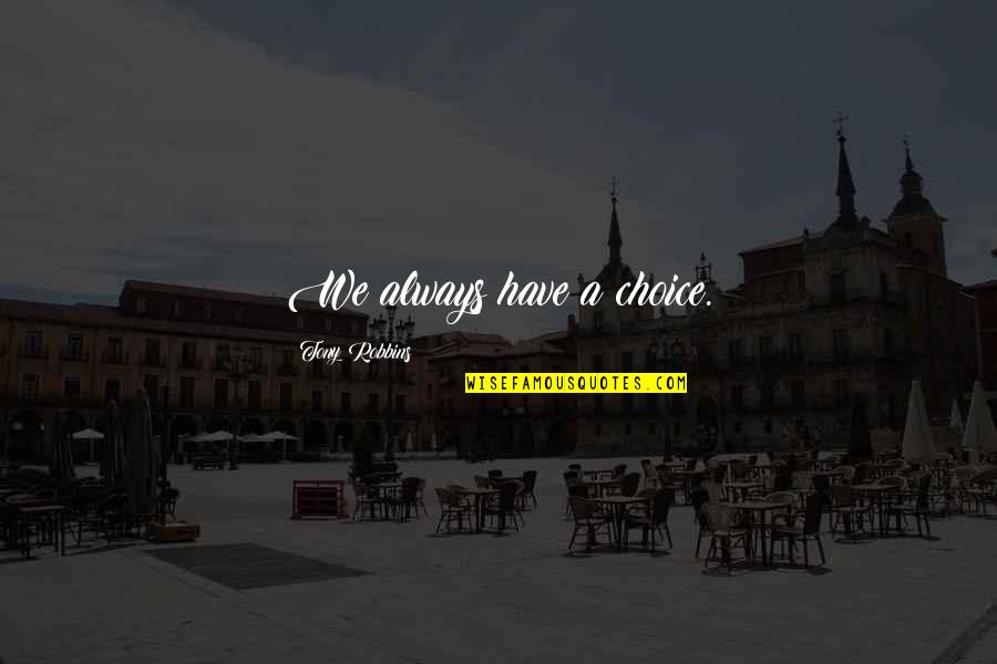 How I Met Your Mother Quotes By Tony Robbins: We always have a choice.