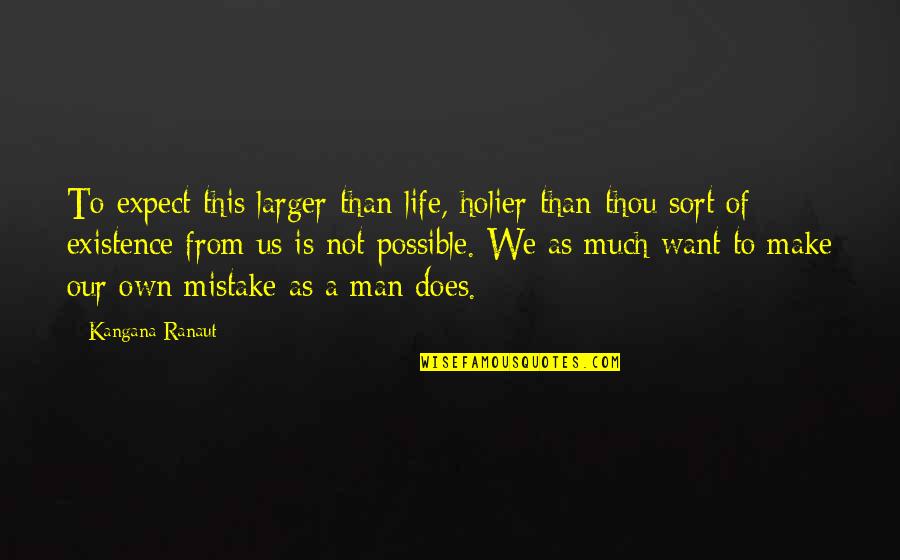 How I Met Your Mother The Lighthouse Quotes By Kangana Ranaut: To expect this larger-than-life, holier-than-thou sort of existence