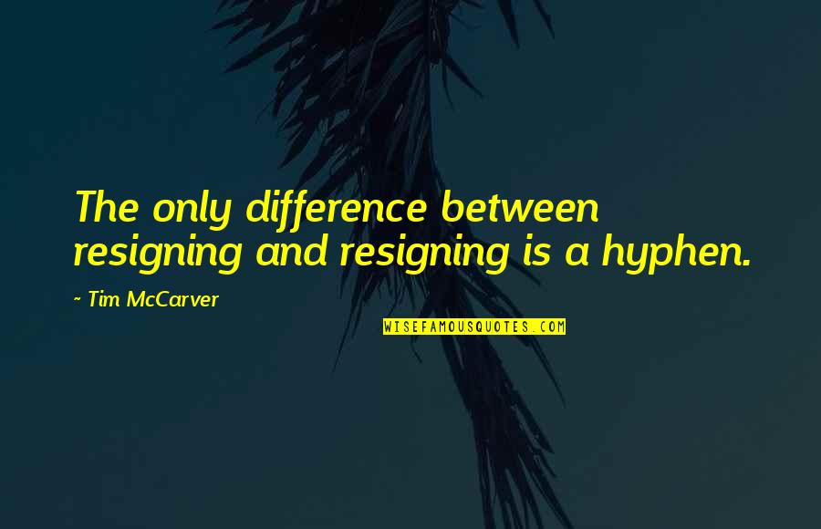 How I Met Your Mother The Lighthouse Quotes By Tim McCarver: The only difference between resigning and resigning is