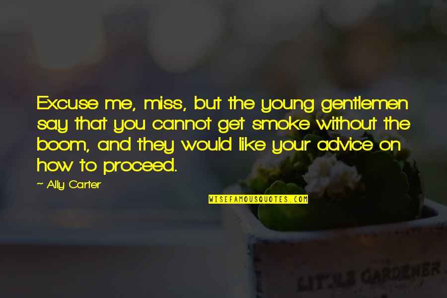 How I Miss You Quotes By Ally Carter: Excuse me, miss, but the young gentlemen say