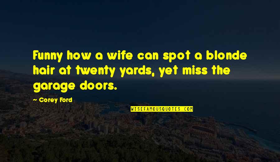 How I Miss You Quotes By Corey Ford: Funny how a wife can spot a blonde