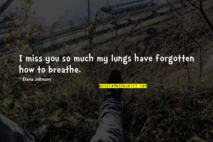 How I Miss You Quotes By Elana Johnson: I miss you so much my lungs have