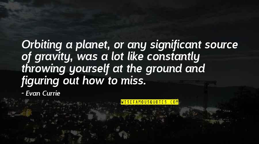 How I Miss You Quotes By Evan Currie: Orbiting a planet, or any significant source of