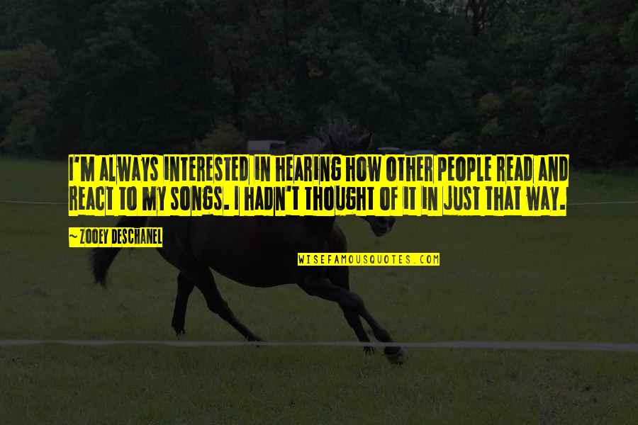 How I React Quotes By Zooey Deschanel: I'm always interested in hearing how other people How I React Quotes By Zooey Deschanel: I'm always interested in hearing how other people