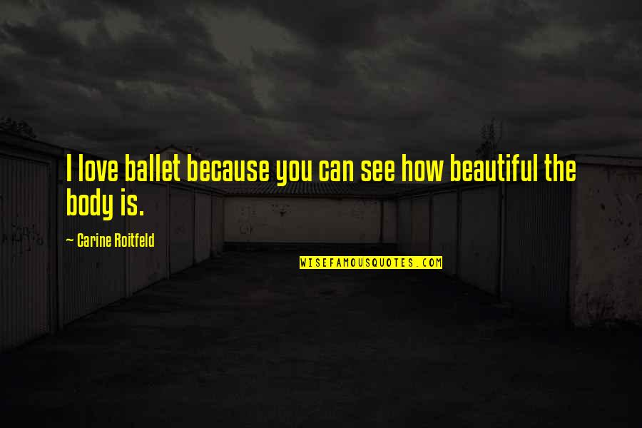 How I See Quotes By Carine Roitfeld: I love ballet because you can see how