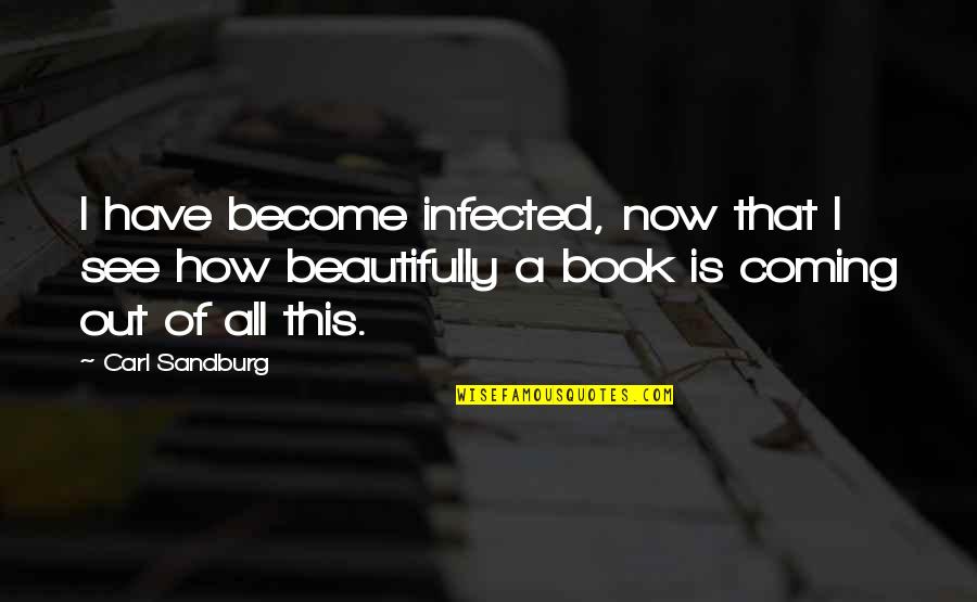 How I See Quotes By Carl Sandburg: I have become infected, now that I see