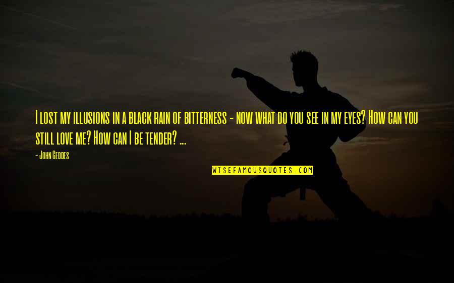 How I See Quotes By John Geddes: I lost my illusions in a black rain