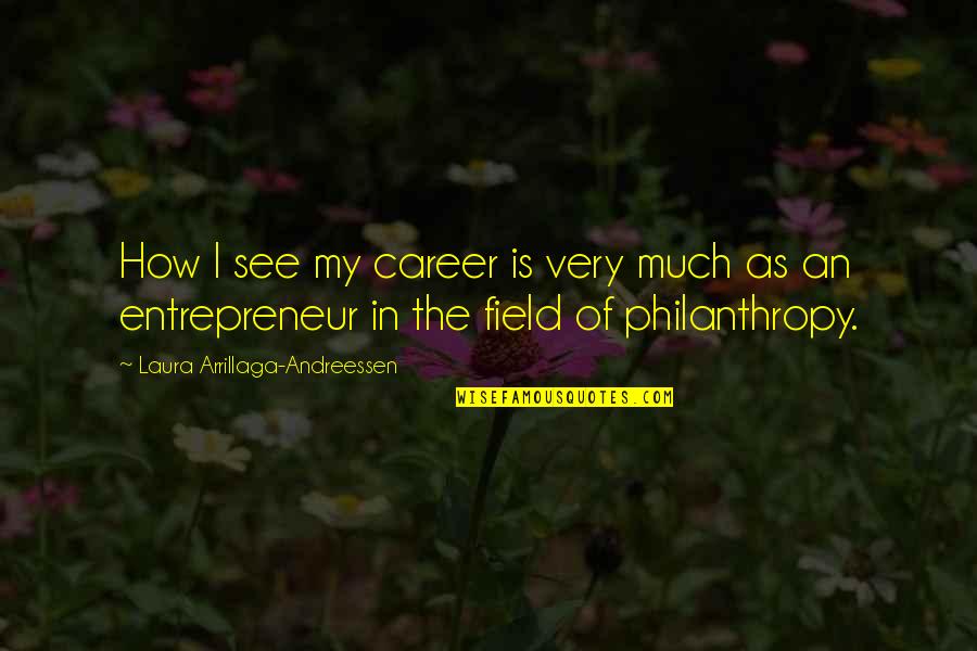 How I See Quotes By Laura Arrillaga-Andreessen: How I see my career is very much