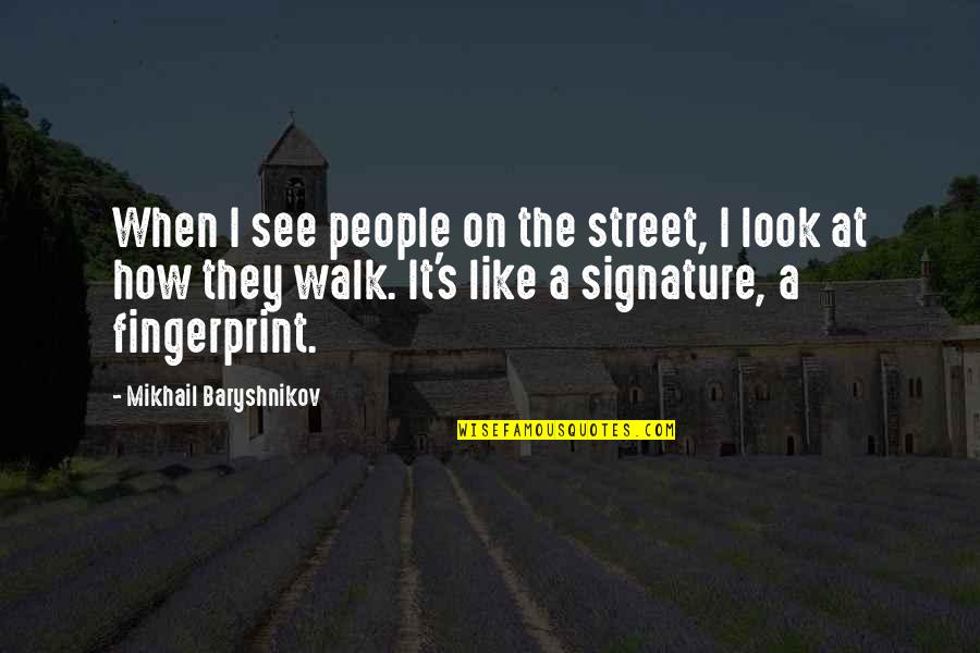 How I See Quotes By Mikhail Baryshnikov: When I see people on the street, I