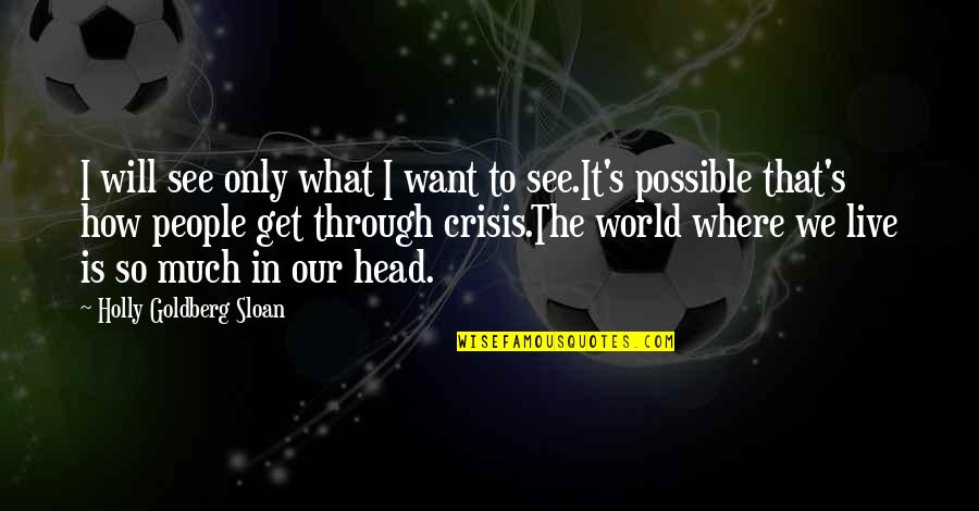 How I See The World Quotes By Holly Goldberg Sloan: I will see only what I want to
