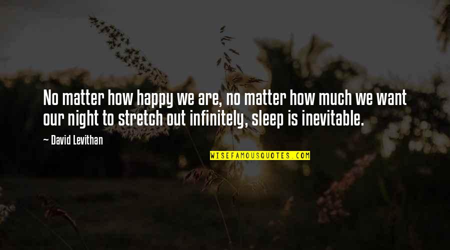 How I Sleep At Night Quotes By David Levithan: No matter how happy we are, no matter How I Sleep At Night Quotes By David Levithan: No matter how happy we are, no matter
