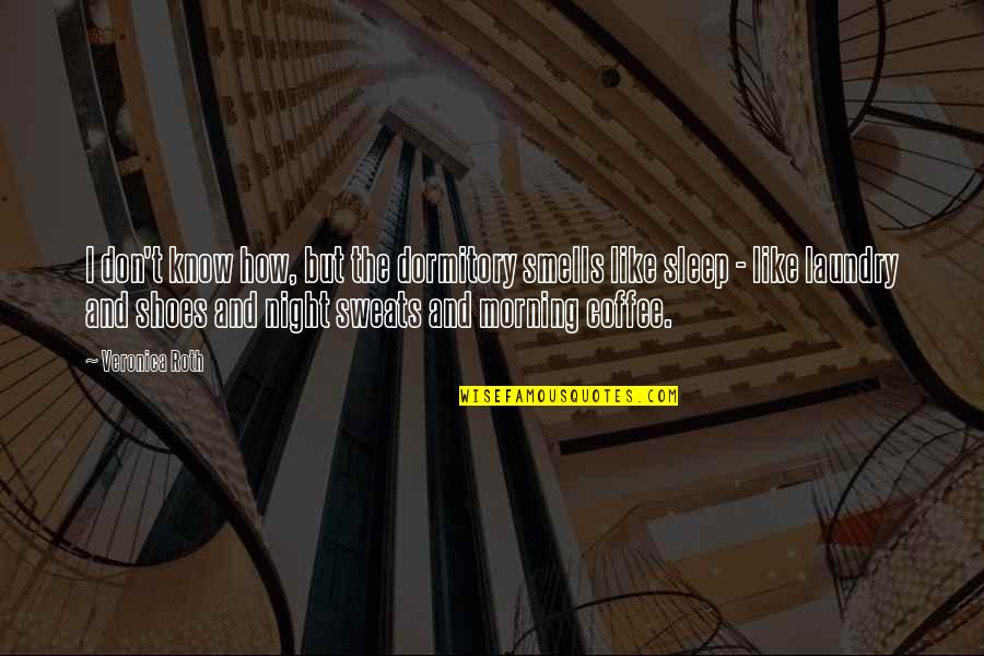 How I Sleep At Night Quotes By Veronica Roth: I don't know how, but the dormitory smells How I Sleep At Night Quotes By Veronica Roth: I don't know how, but the dormitory smells