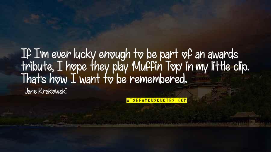 How I Want To Be Remembered Quotes By Jane Krakowski: If I'm ever lucky enough to be part