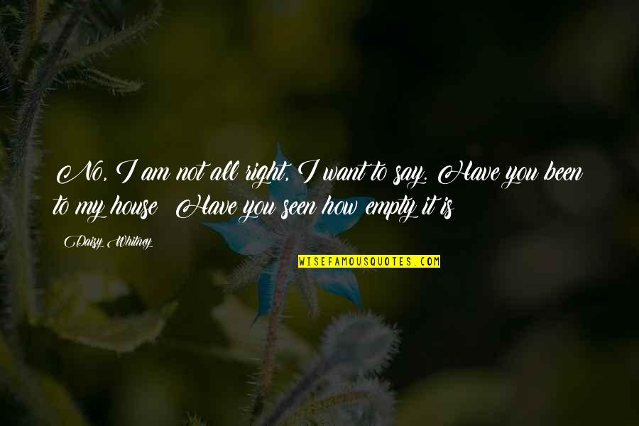How I Want You Quotes By Daisy Whitney: No, I am not all right, I want