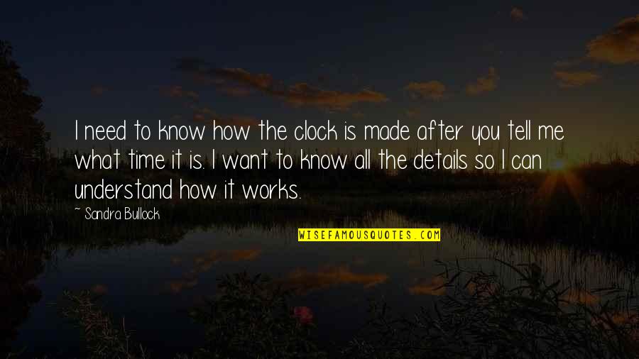 How I Want You Quotes By Sandra Bullock: I need to know how the clock is