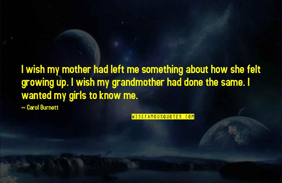 How I Wish To Be With You Quotes By Carol Burnett: I wish my mother had left me something