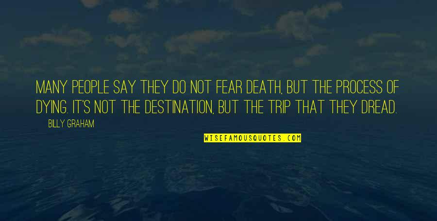 How I Would Treat You Quotes By Billy Graham: Many people say they do not fear death, How I Would Treat You Quotes By Billy Graham: Many people say they do not fear death,
