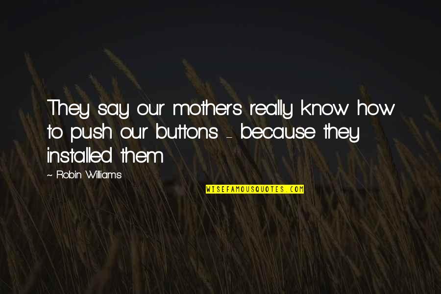 How I Your Mother Quotes By Robin Williams: They say our mothers really know how to