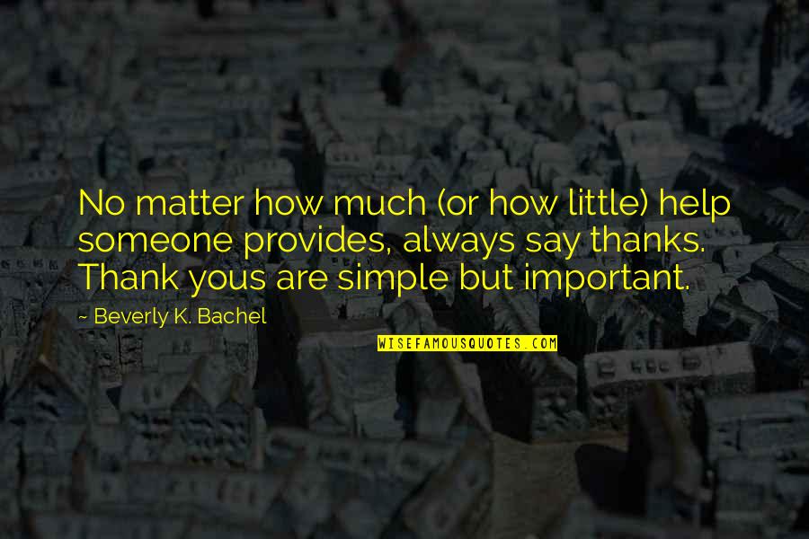 How Important Someone Is Quotes By Beverly K. Bachel: No matter how much (or how little) help