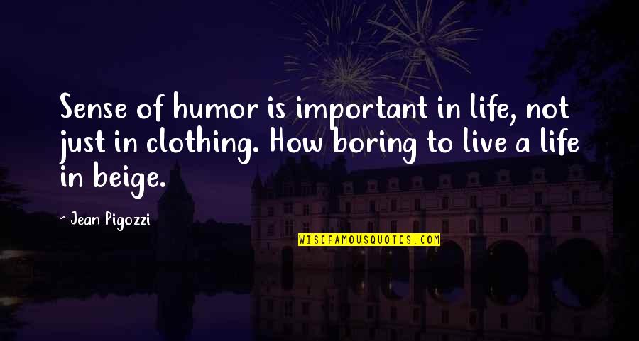 How Important You Are In My Life Quotes By Jean Pigozzi: Sense of humor is important in life, not