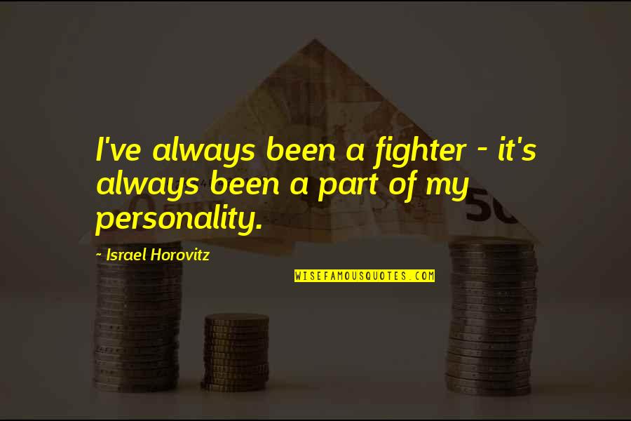 How Important Your Mom Is Quotes By Israel Horovitz: I've always been a fighter - it's always