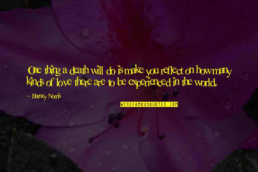 How In Love You Are Quotes By Barney Norris: One thing a death will do is make How In Love You Are Quotes By Barney Norris: One thing a death will do is make