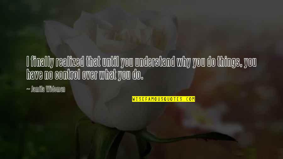 How Is Macbeth Presented As A Powerful Character Quotes By Jamila Wideman: I finally realized that until you understand why How Is Macbeth Presented As A Powerful Character Quotes By Jamila Wideman: I finally realized that until you understand why