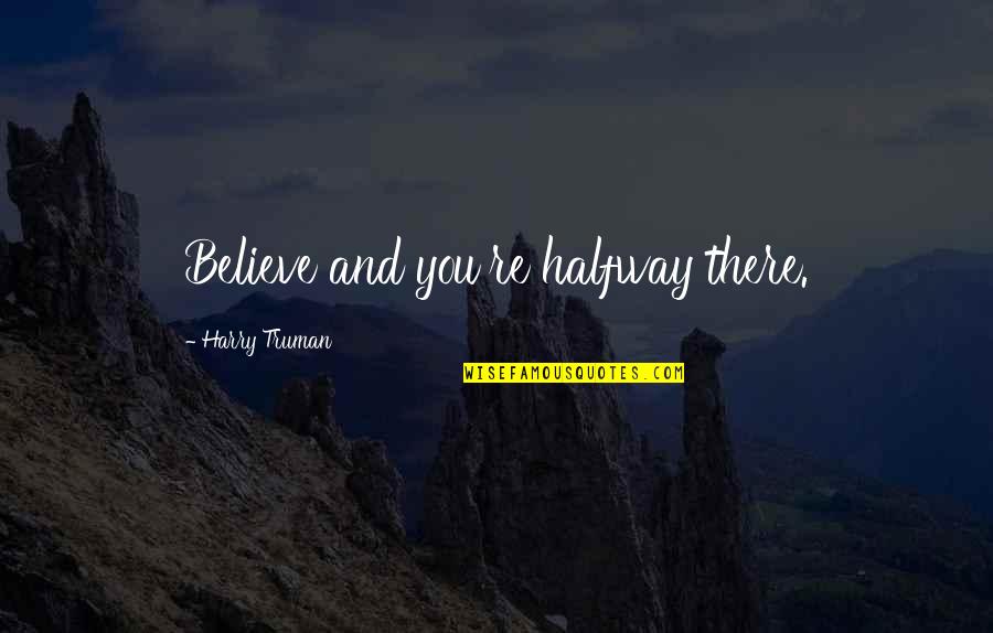 How Is Panem A Dystopian Society Quotes By Harry Truman: Believe and you're halfway there. How Is Panem A Dystopian Society Quotes By Harry Truman: Believe and you're halfway there.