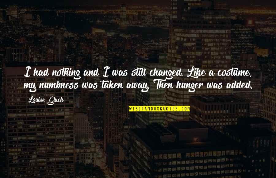 How Is Sheila Presented In An Inspector Calls Quotes By Louise Gluck: I had nothing and I was still changed. How Is Sheila Presented In An Inspector Calls Quotes By Louise Gluck: I had nothing and I was still changed.