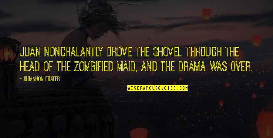 How It Feels To Be A Mom Quotes By Rhiannon Frater: Juan nonchalantly drove the shovel through the head