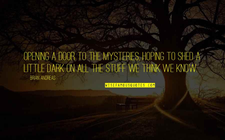 How It Feels To Be Ignored Quotes By Brian Andreas: Opening a door to the mysteries, hoping to How It Feels To Be Ignored Quotes By Brian Andreas: Opening a door to the mysteries, hoping to
