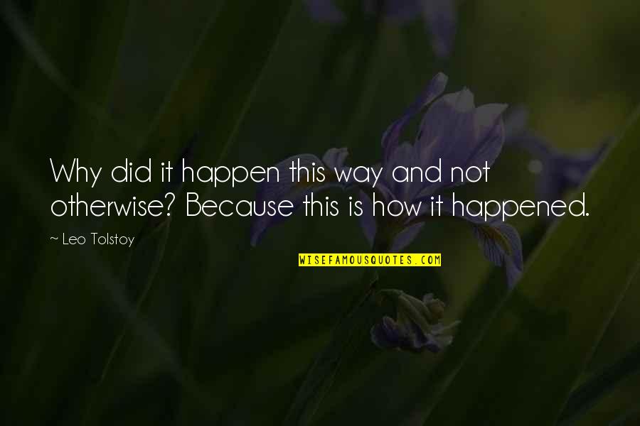 How It Happened Quotes By Leo Tolstoy: Why did it happen this way and not