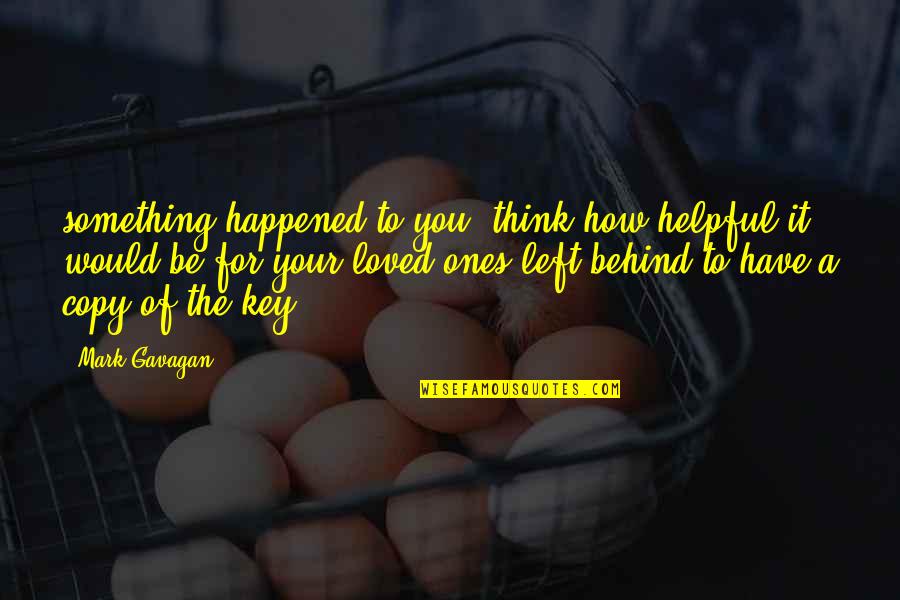 How It Happened Quotes By Mark Gavagan: something happened to you, think how helpful it