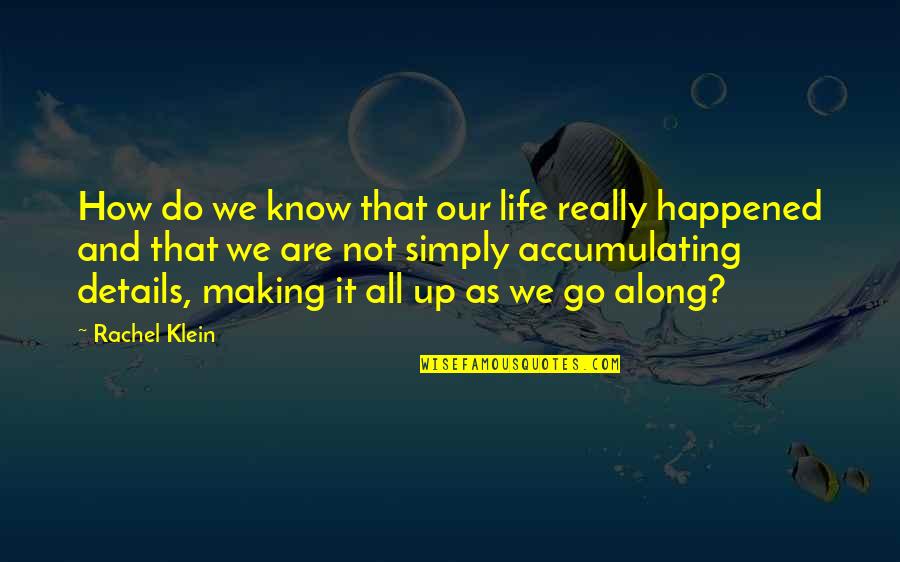 How It Happened Quotes By Rachel Klein: How do we know that our life really