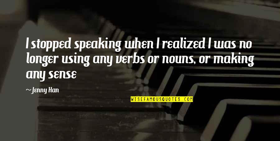 How It Hurts To Love Quotes By Jenny Han: I stopped speaking when I realized I was