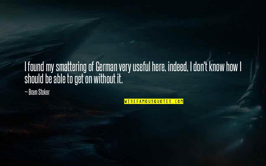 How It Should Be Quotes By Bram Stoker: I found my smattering of German very useful