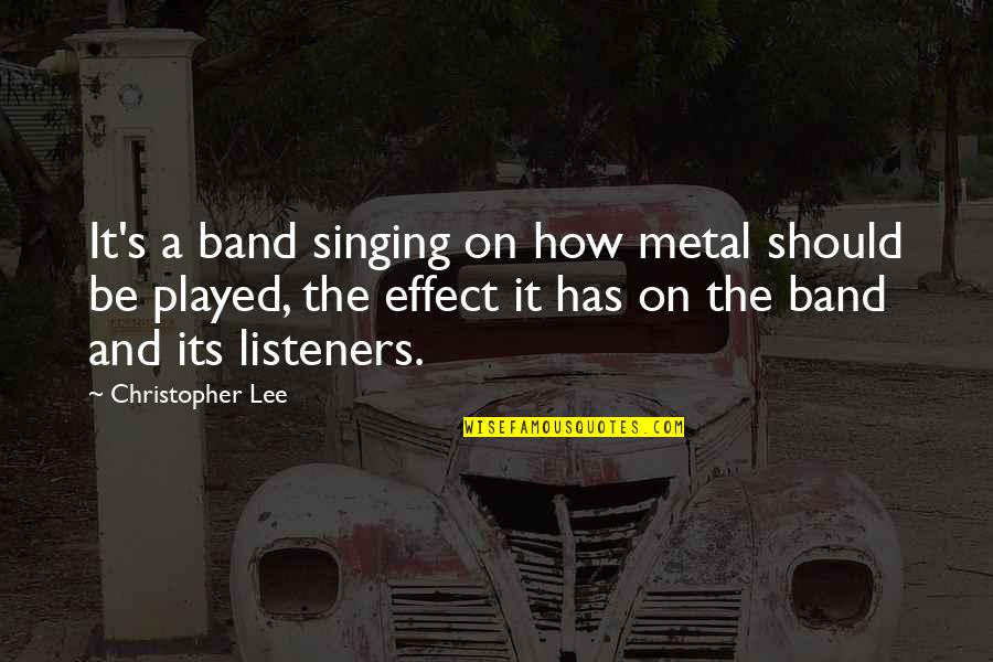 How It Should Be Quotes By Christopher Lee: It's a band singing on how metal should