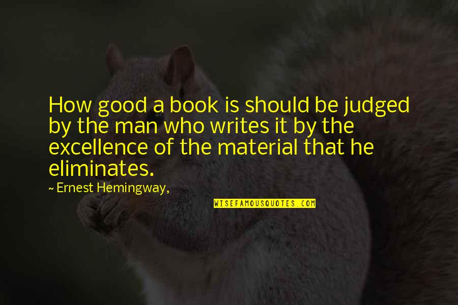 How It Should Be Quotes By Ernest Hemingway,: How good a book is should be judged