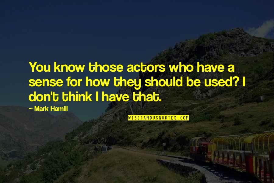 How It Used To Be Quotes By Mark Hamill: You know those actors who have a sense
