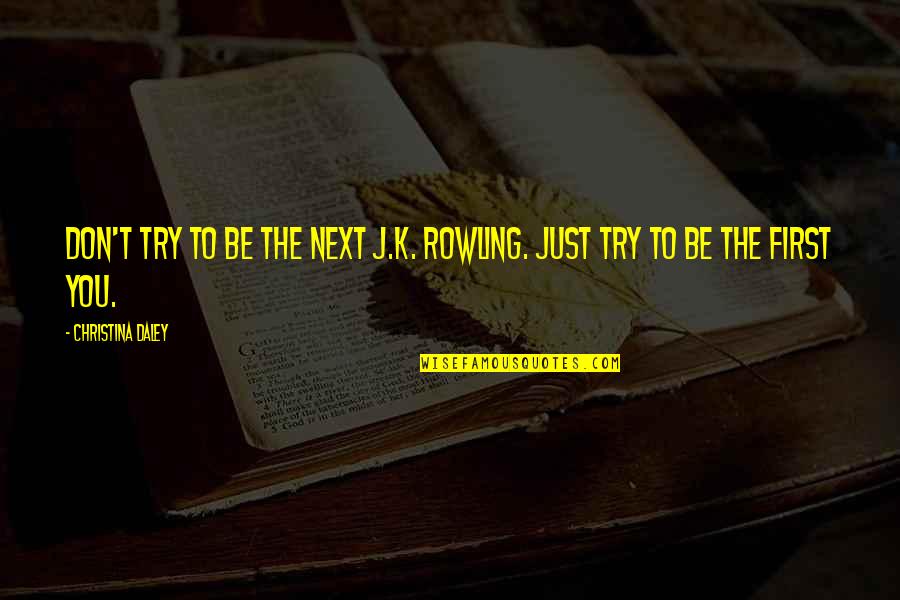 How It Will Get Better Quotes By Christina Daley: Don't try to be the next J.K. Rowling.