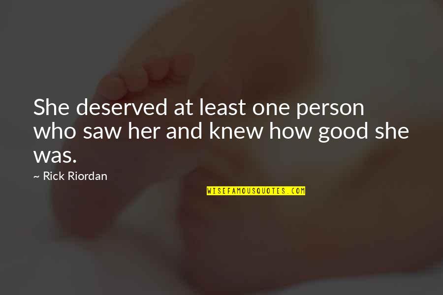 How Its Good To Be Alone Quotes By Rick Riordan: She deserved at least one person who saw