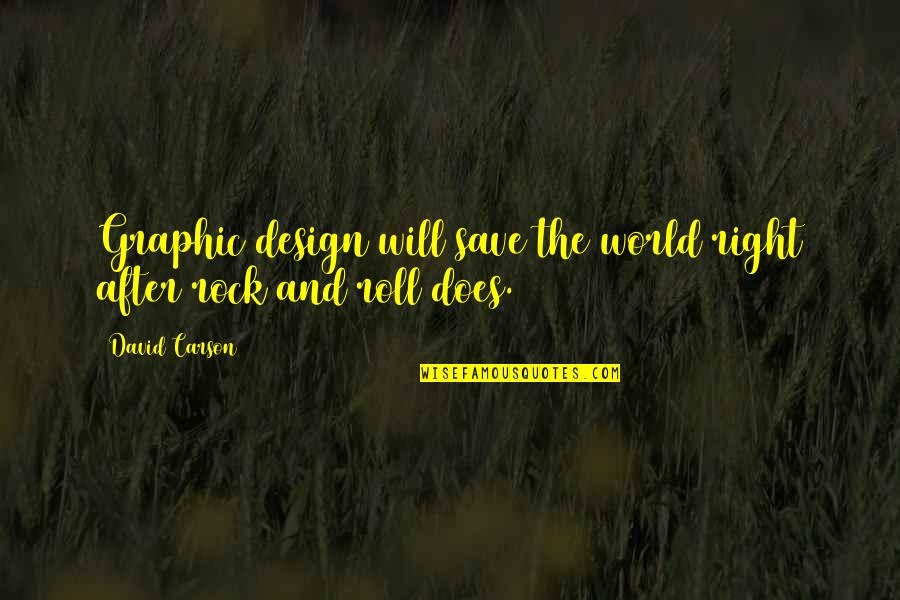 How Life Can Be Taken Away Quotes By David Carson: Graphic design will save the world right after
