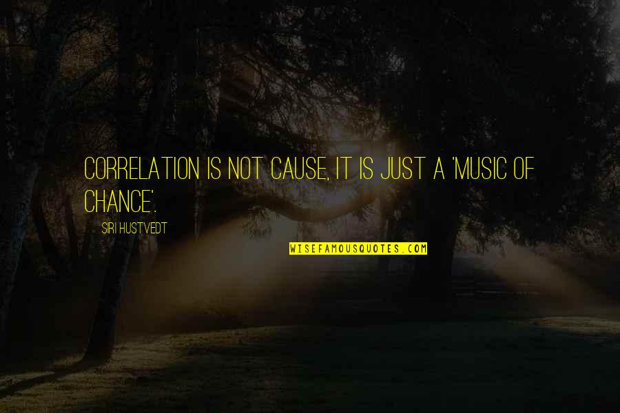 How Life Can Be Taken Away Quotes By Siri Hustvedt: Correlation is not cause, it is just a How Life Can Be Taken Away Quotes By Siri Hustvedt: Correlation is not cause, it is just a