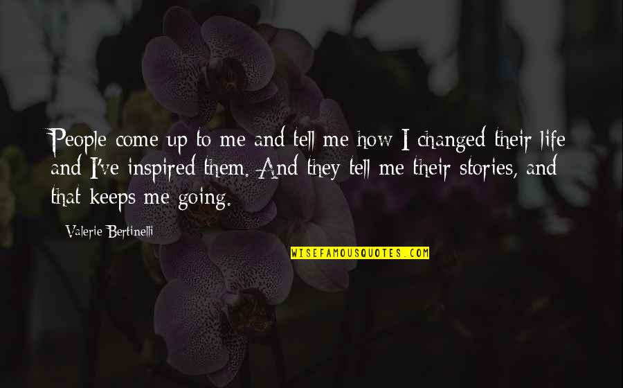 How Life Changed Quotes By Valerie Bertinelli: People come up to me and tell me How Life Changed Quotes By Valerie Bertinelli: People come up to me and tell me
